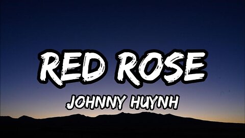 Johnny Huynh - RED ROSE (lyrics)