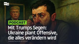 Mit Trumps Segen: Ukraine plant Offensive, die alles verändern wird