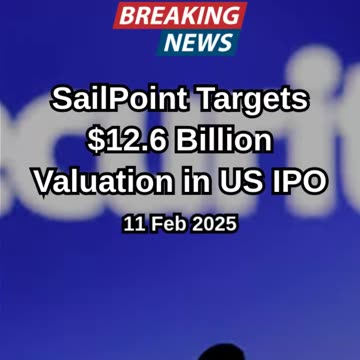 SailPoint Targets $12.6 Billion Valuation in US IPO