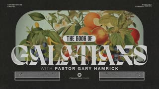 Gary Hamrick - Cornerstone Chapel - Jesus Plus Anything Ruins Everything - Galatians 1