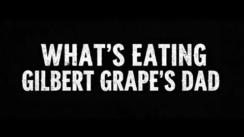 What's Eating Gilbert Grape's Dad