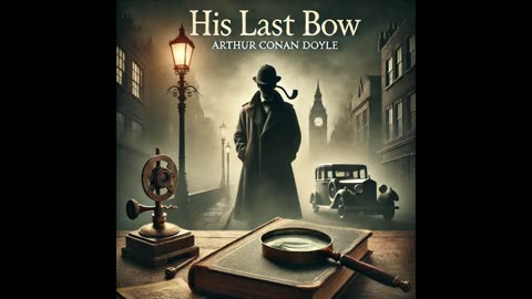 His Last Bow | The Final Adventure of Sherlock Holmes
