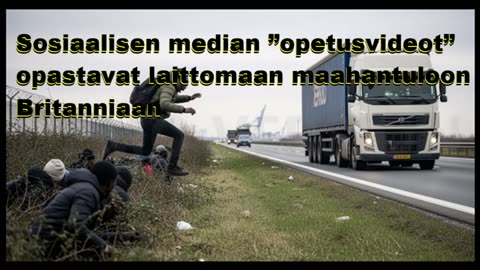 Sosiaalisen median opetusvideot opastavat laittomaan maahantuloon Britanniaan