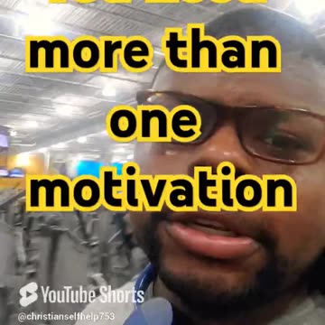 you need more than one motivation