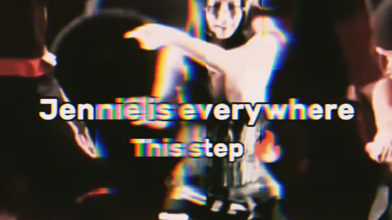 Jennie everywhere this step