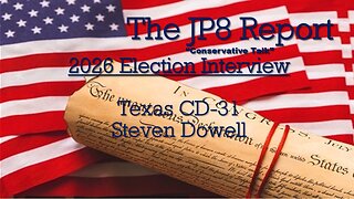 The JP8Report | Steve Dowell Candidate Interview | Congress TX CD-31
