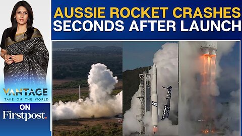 First Australian-Made Rocket Crashes Just 14 Seconds After Lift-Off | Vantage With Palki Sharma