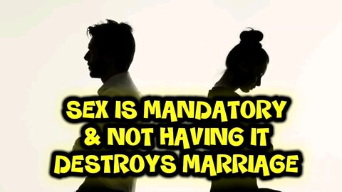 Sex is Mandatory & not having it destroys Marriage & Disobeys God