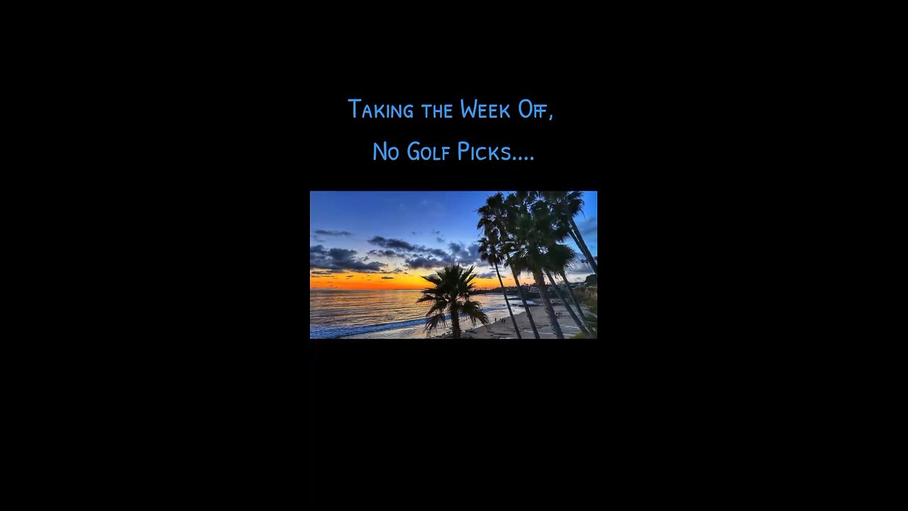 No Golf Picks, taking the week off.
