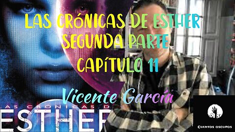 39-"Las crónicas de Esther" de Vicente García. Segunda parte. Capítulo 11. Distopía, ciencia ficción