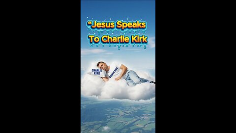 Jesus Speak to Mr Charlie Kirk