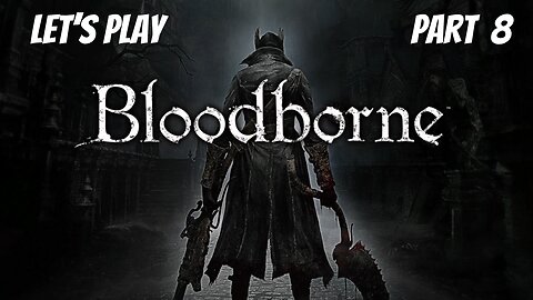 Bloodborne | Let's Play Part 8 | Vicar Amelia