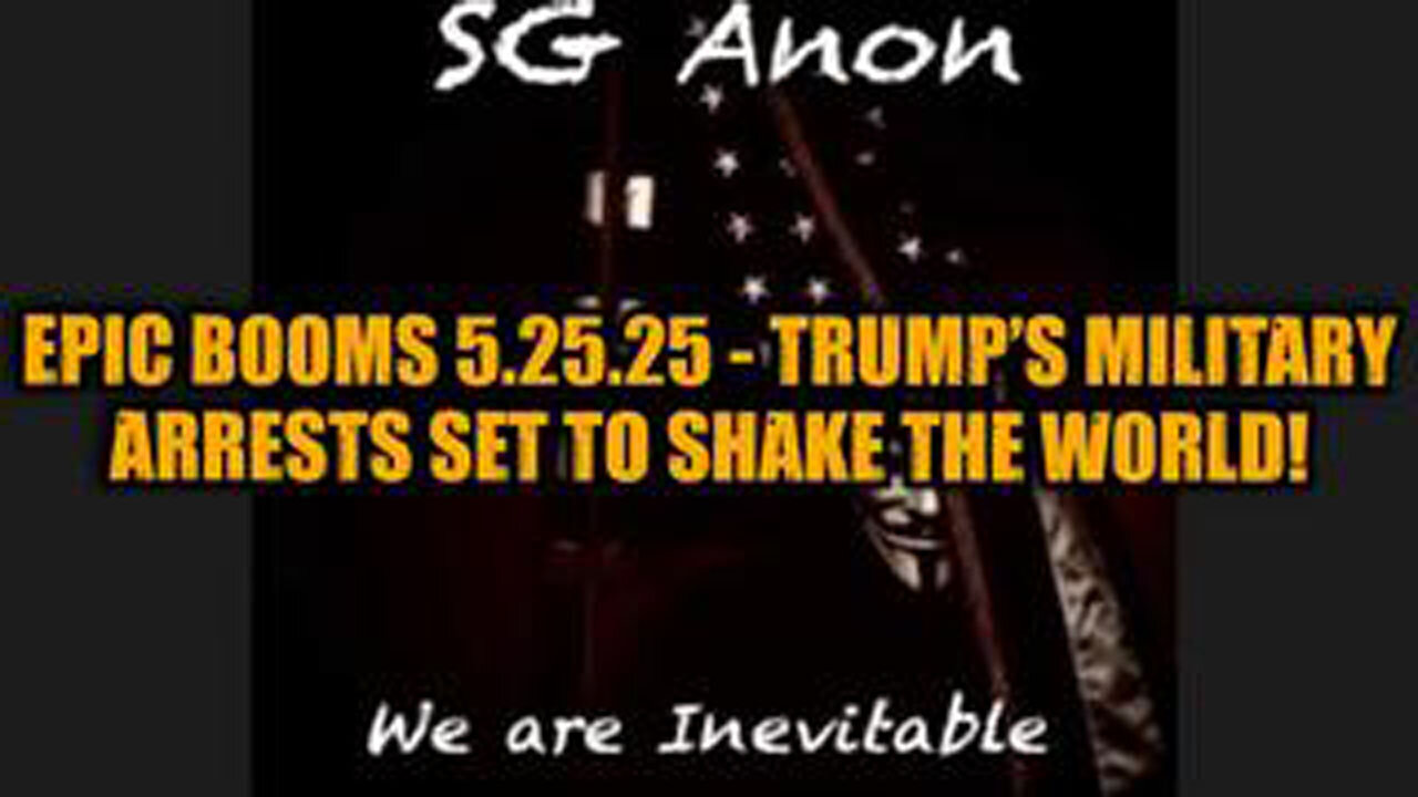 SG ANON: EPIC BOOMS 5.25.25 - TRUMP’S MILITARY ARRESTS SET TO SHAKE THE WORLD!