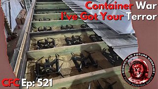Council on Future Conflict Episode 521: Container War, I’ve Got Your Terror