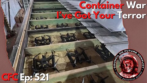 Council on Future Conflict Episode 521: Container War, I’ve Got Your Terror