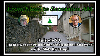 From Steal to Secession AM - Ep. 50: The Reality of Self-Determination and Independence in the World