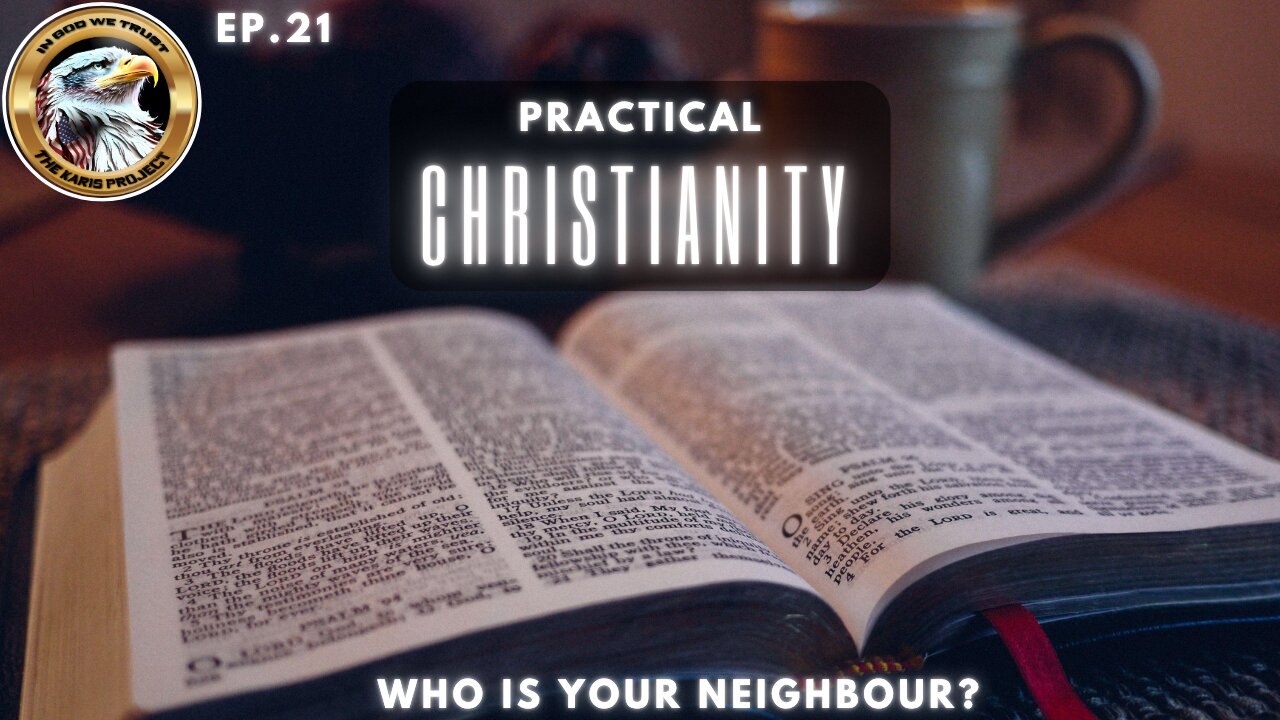 Ep. 21 – Practical Christianity: Who is Your Neighbour? – A Faith-Fueled Call to Love!