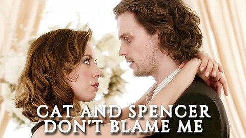 Cat and Spencer | Don't Blame Me