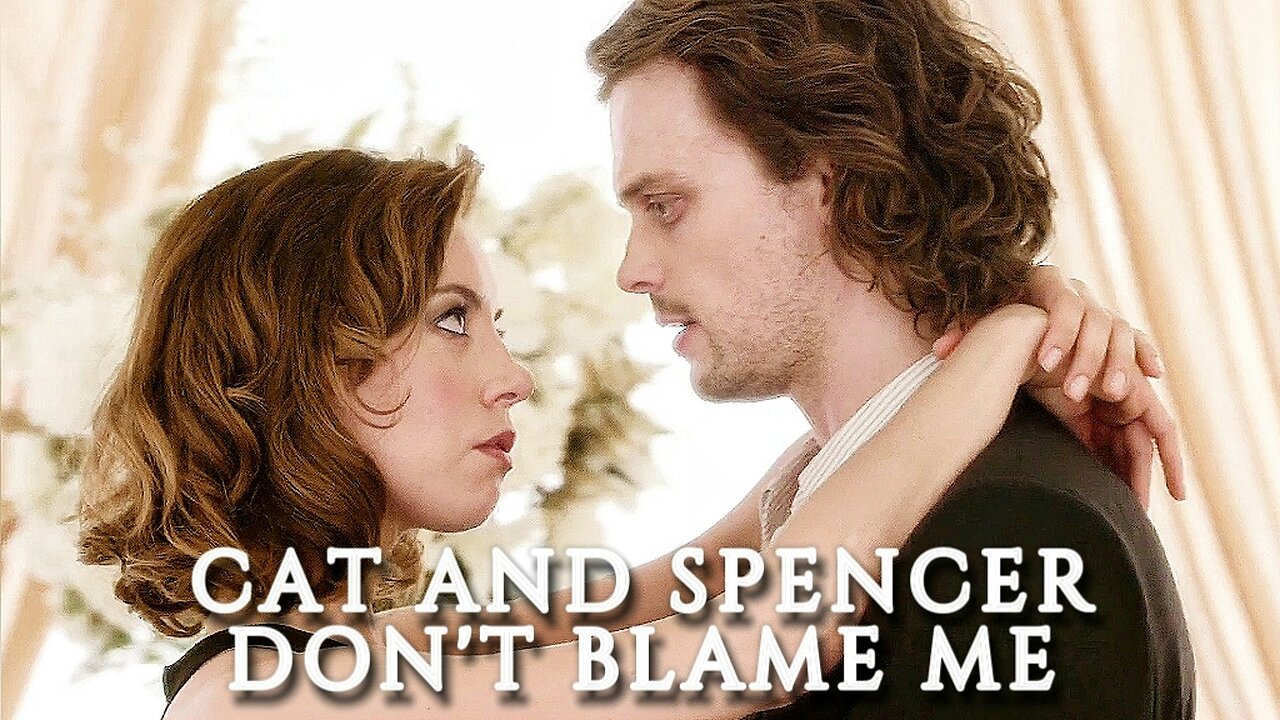 Cat and Spencer | Don't Blame Me