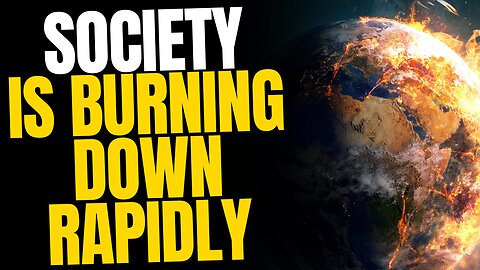 Society Is Burning Down Rapidly
