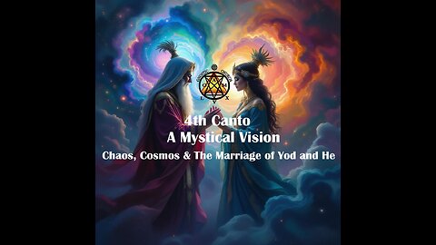4th Canto-A Mystical Vision: Chaos Cosmos & The Marriage of Yod and He