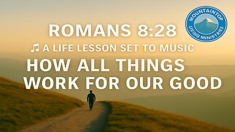 Romans 8:28 🎵 A Life Lesson Set to Music 🎵 What It Teaches Us About God’s Purpose in All Things