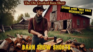 "Barn Show Shorts" Ep. #499 “Way Back Wednesdays”
