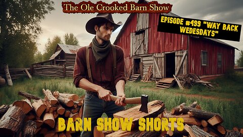 "Barn Show Shorts" Ep. #499 “Way Back Wednesdays”
