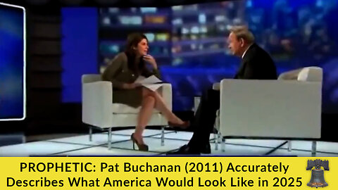 PROPHETIC: Pat Buchanan (2011) Accurately Describes What America Would Look Like in 2025
