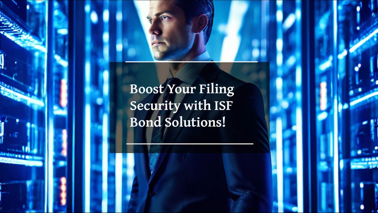 Securing Your Imports: Unlocking the Power of the ISF Bond Solution