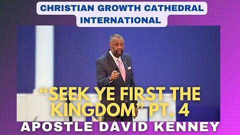 “Seek Ye First The Kingdom” Pt. 4 | Apostle David Kenney
