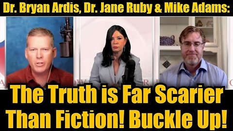 Dr. Bryan Ardis, Dr. Jane Ruby & Mike Adams: The Truth is Far Scarier Than Fiction! Buckle Up!