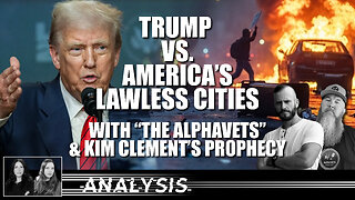 Analysis: Trump vs. America’s Lawless Cities — With the AlphaVets & Kim Clement’s Prophecy
