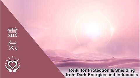 Reiki for Energetic Protection & Shielding from Dark Energies and Influences