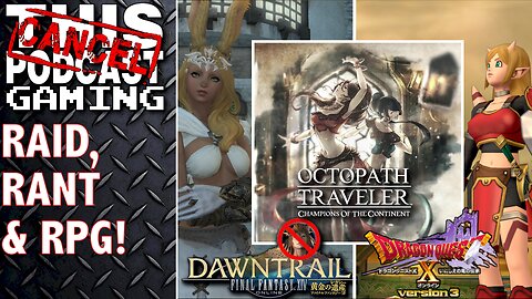 FINAL FANTASY XIV RANT & RAID! + OCTOPATH COTC & DRAGON QUEST X - CTP Gaming