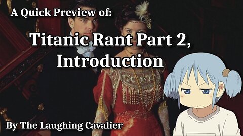 A Quick Preview Of: Titanic Rant Part 2, Introduction