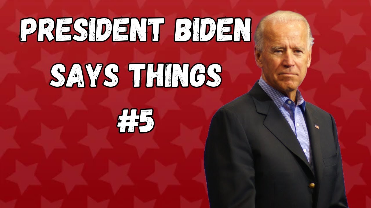 President Biden Says Things | Part 5