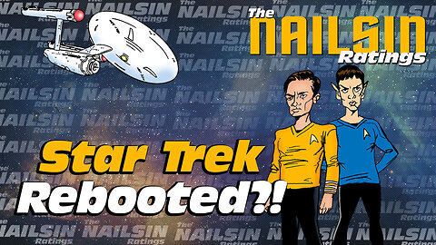 The Nailsin Ratings: Star Trek Rebooted?!