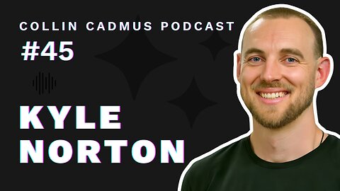 COLLIN CADMUS PODCAST: Episode 45 Kyle Norton
