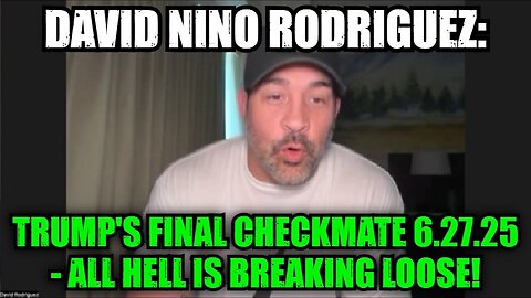 David Nino Rodriguez: Trump's Final Checkmate 6.27.25 - All Hell is Breaking Loose!