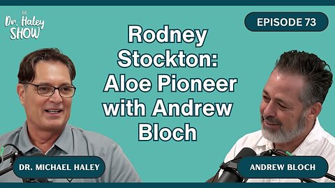 About Rodney Stockton the Aloe Pioneer with Andrew Bloch Dr. Haley Show