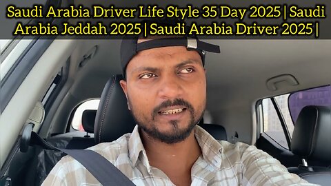 Saudi Arabia Driver Life Style 35 Day 2025 | Saudi Arabia Jeddah 2025 | Saudi Arabia Driver 2025 |