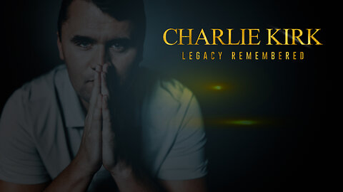CHARLIE KIRK - A LEGACY REMEMBERED
