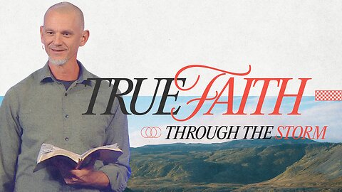 True Faith – Part 3: Through the Storm
