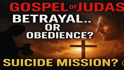 The Gospel of Judas: Betrayal or Obedience?