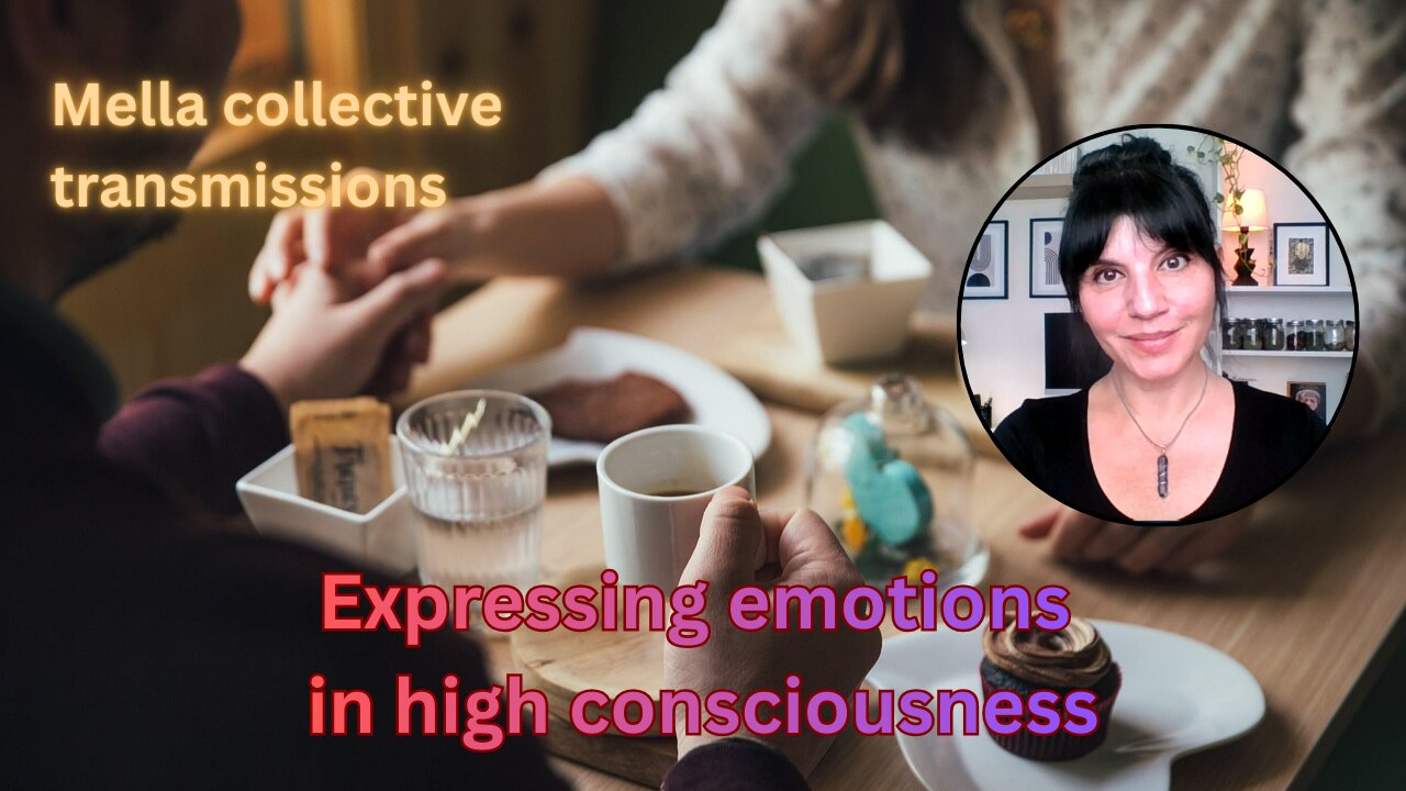 Expressing emotions in high consciousness | Mella collective transmissions