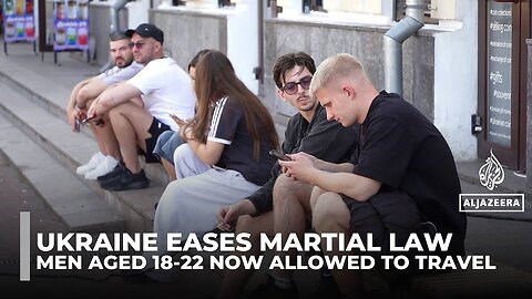 Ukraine eases martial law, allowing men aged 18-22 to travel despite ongoing war