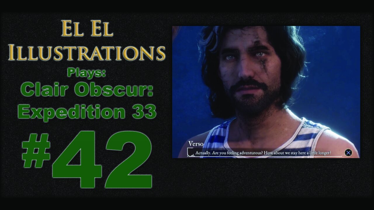El El Plays Clair Obscure: Expedition 33 Episode 42: Floatation Device