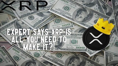 Expert Says XRP Is All You Need To Make It?!