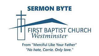 June 15, 2025 - Sunday AM Sermon Byte - "No hate, Corrie. Only love."